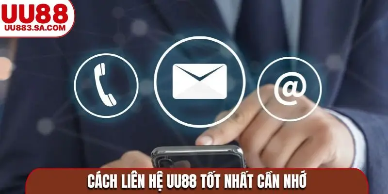 Cách liên hệ UU88 tốt nhất cần nhớ