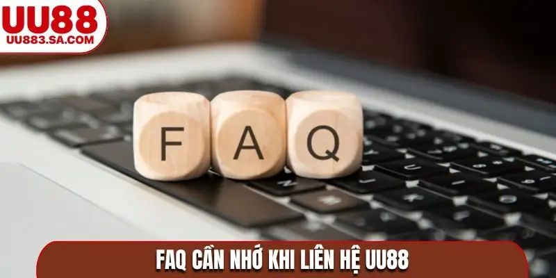 FAQ cần nhớ khi liên hệ UU88