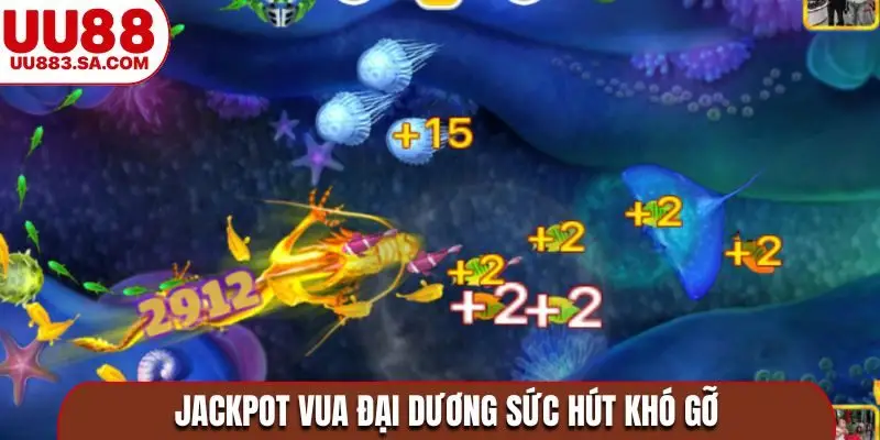 Jackpot vua đại dương sức hút khó gỡ