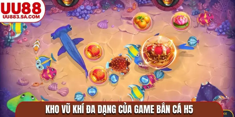Kho vũ khí đa dạng của game bắn cá H5