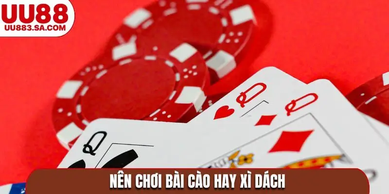 Nên chơi bài cào hay xì dách
